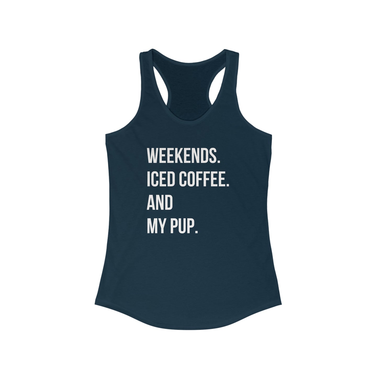 Weekends, Iced Coffee & my pup Women's Racerback Tank