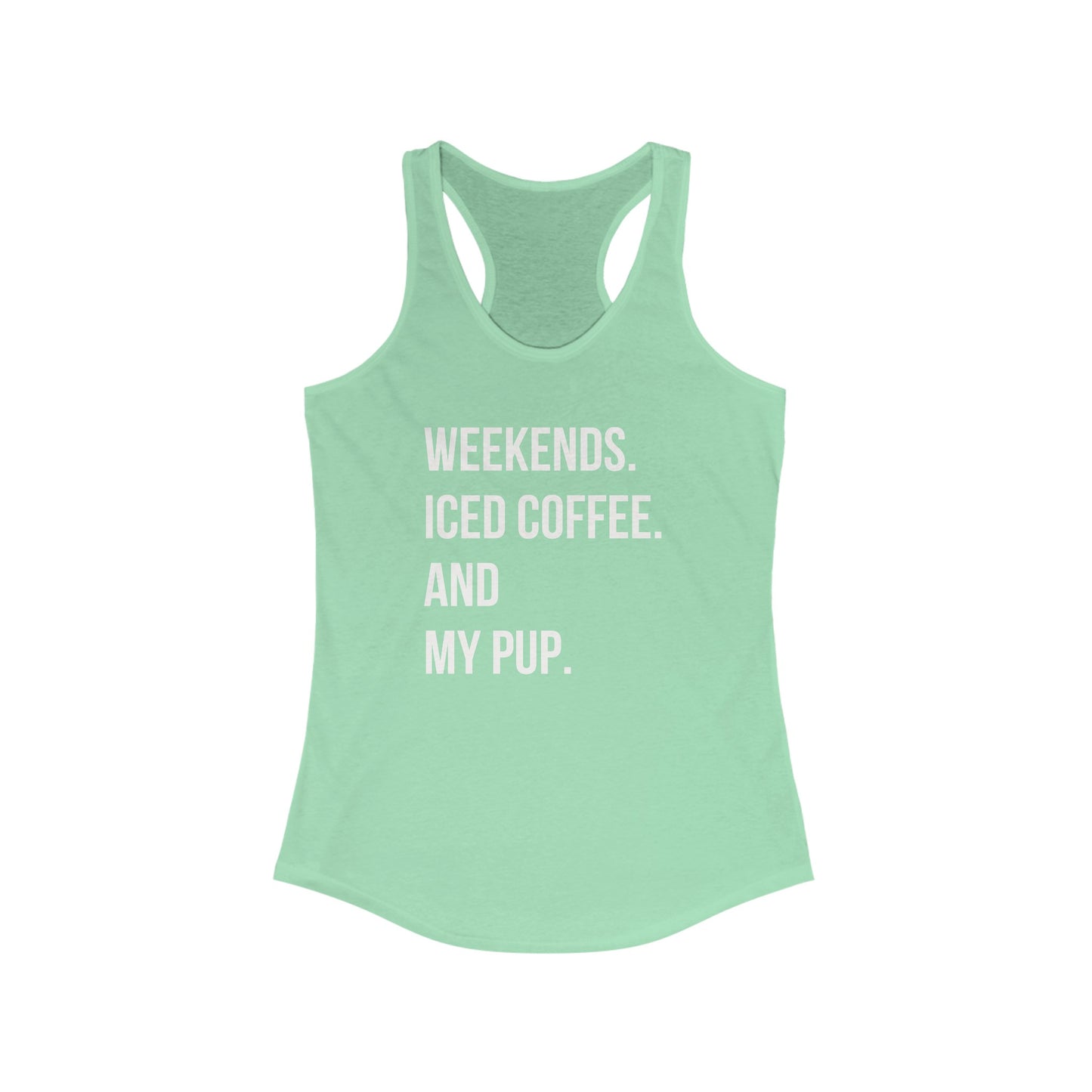 Weekends, Iced Coffee & my pup Women's Racerback Tank