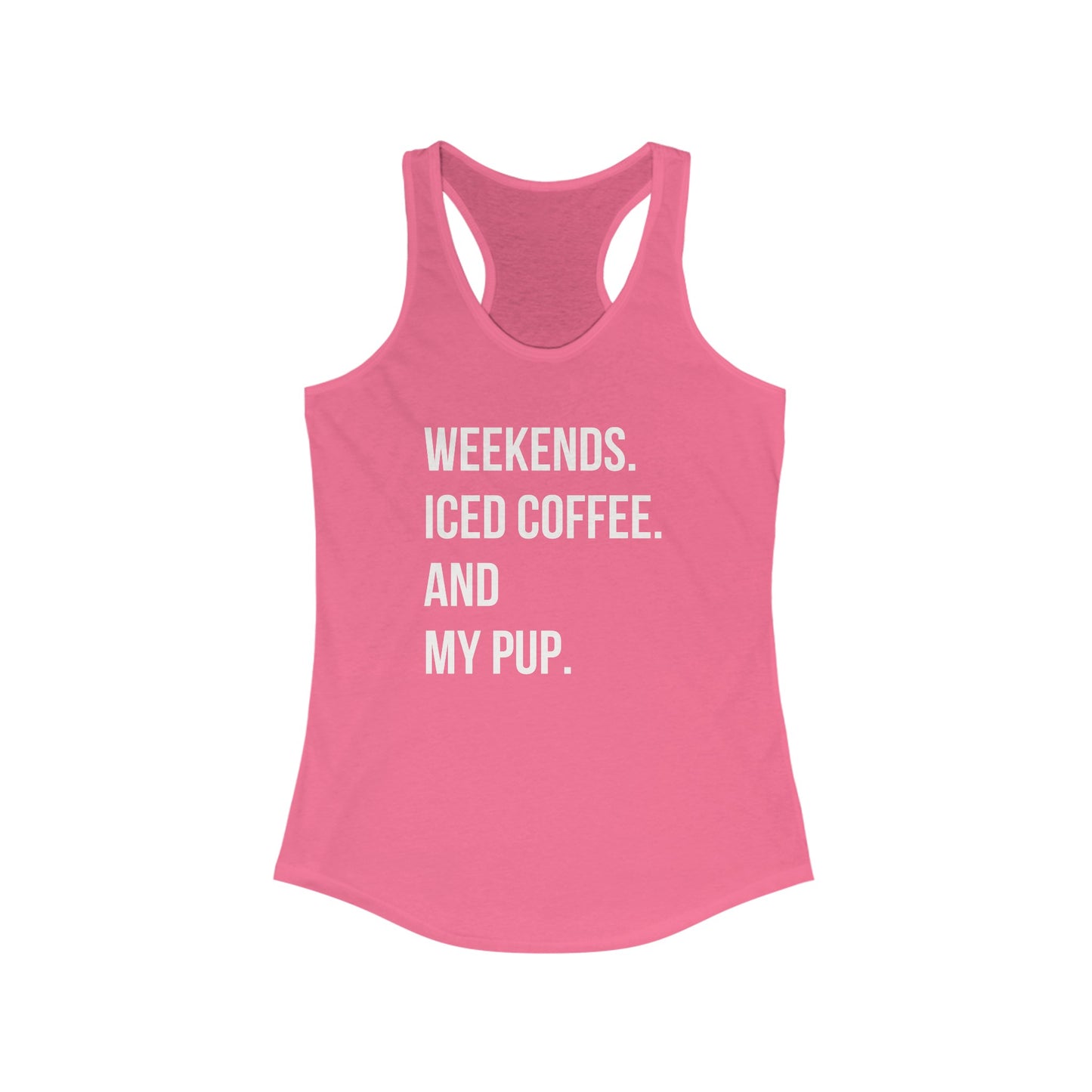 Weekends, Iced Coffee & my pup Women's Racerback Tank