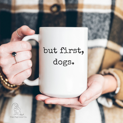 But first Dogs Funny Dog Mug