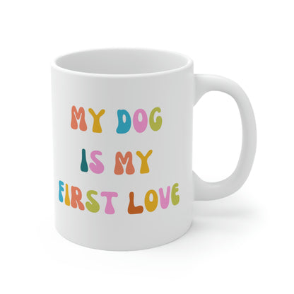 My Dog is My First Love Coffee Mug