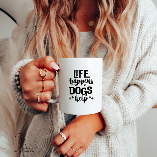 Cute Dog Mug - Life happens Dogs help 11 oz coffee mug