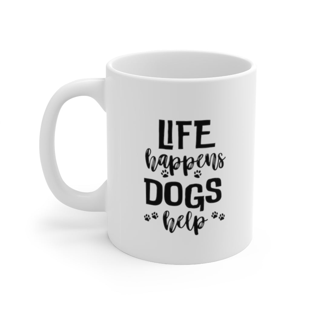 Cute Dog Mug - Life happens Dogs help 11 oz coffee mug