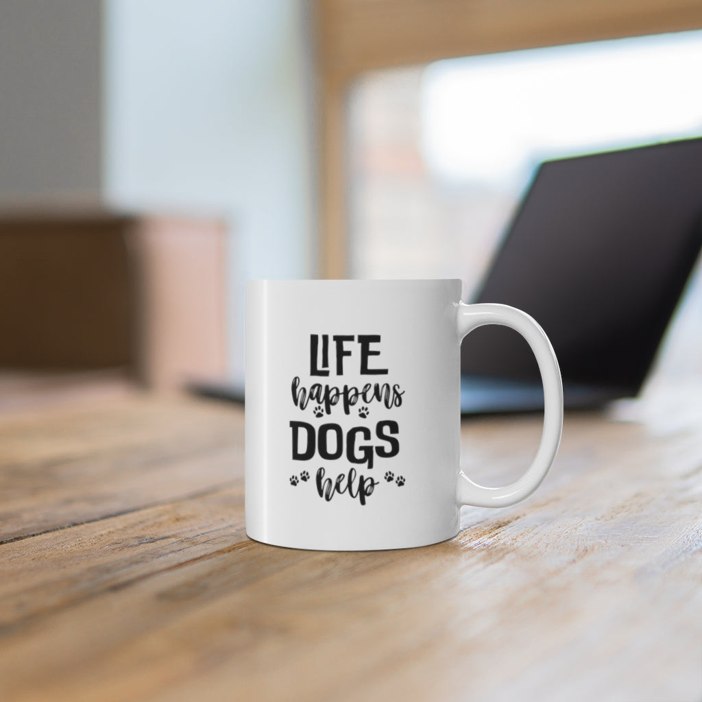 Cute Dog Mug - Life happens Dogs help 11 oz coffee mug