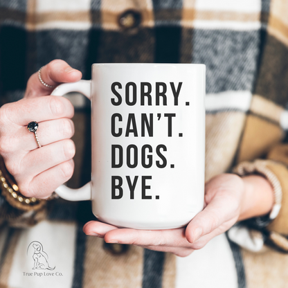 Sorry Cant Dogs Bye Funny Dog Mug