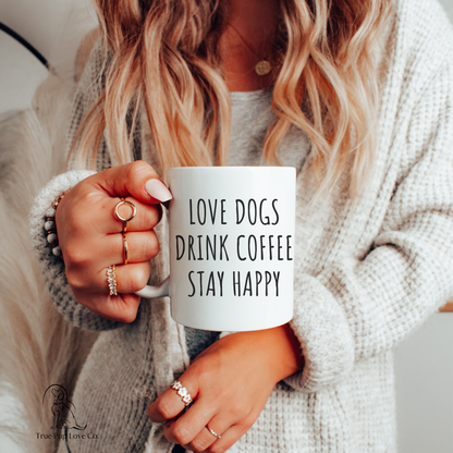 Love Dogs, Drink Coffee, Stay Happy Dog Coffee Mug, 11oz