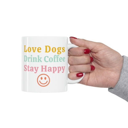 Love Dogs, Drink Coffee, Stay Happy Smiley Dog Mug, 11 oz