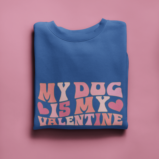 My Dog is my Valentine Dog Mom Sweatshirt