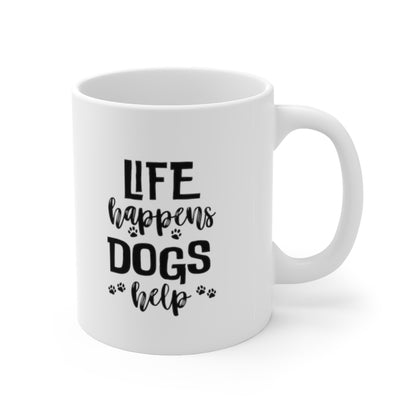 Cute Dog Mug - Life happens Dogs help 11 oz coffee mug