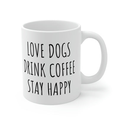 Love Dogs, Drink Coffee, Stay Happy Dog Coffee Mug, 11oz