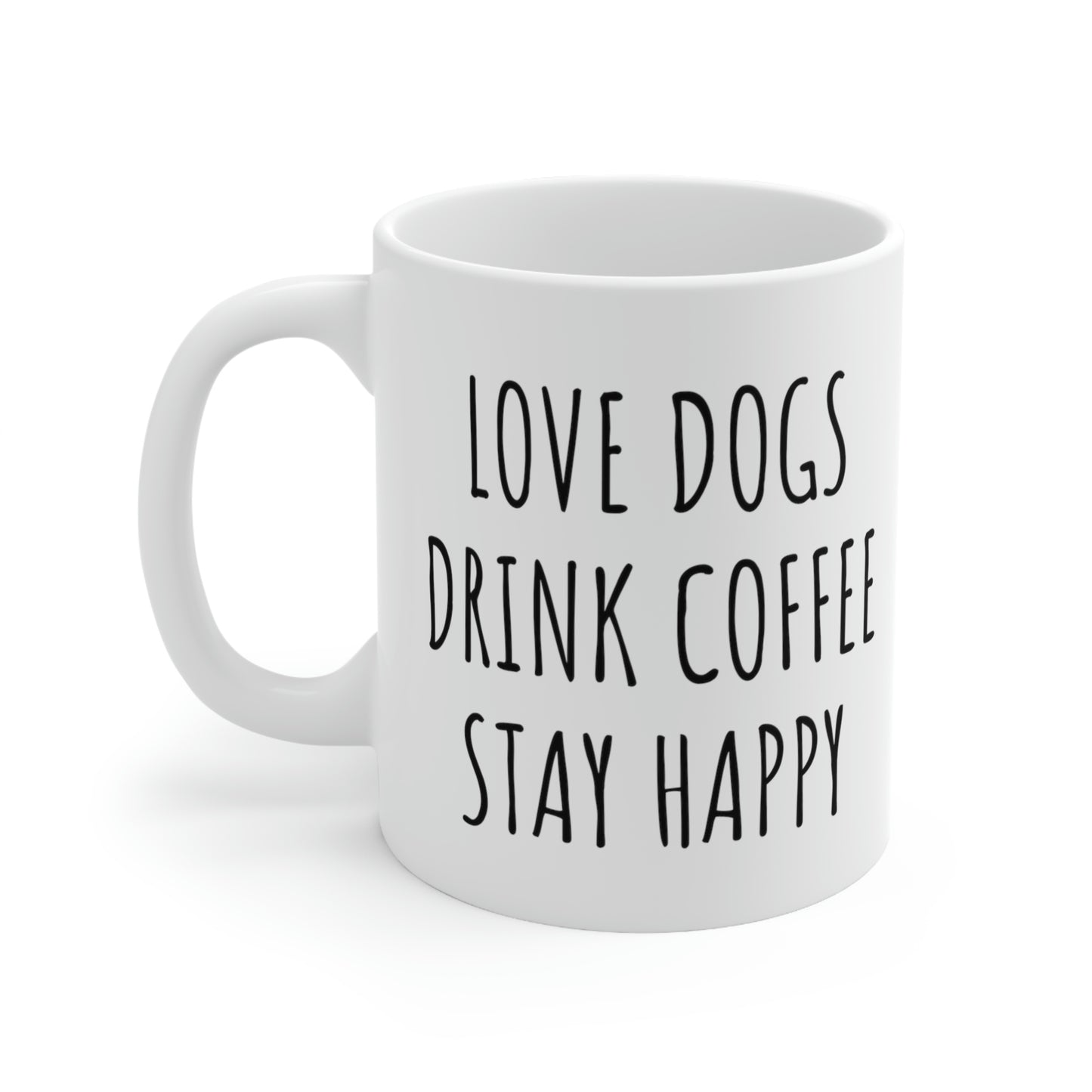 Love Dogs, Drink Coffee, Stay Happy Dog Coffee Mug, 11oz